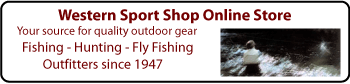 Western Sport Shop.com - Fishing - Hunting - Fly Fishing